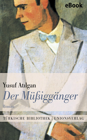 Der Müßiggänger von Atilgan,  Yusuf, Bauer,  Antje