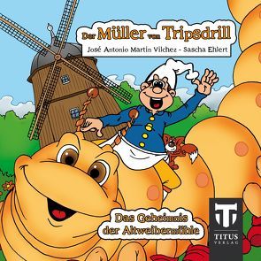 Der Müller aus Tripsdrill – Das Geheimnis der Altweibermühle von Ehlert,  Sascha, Martin Vilchez,  José A