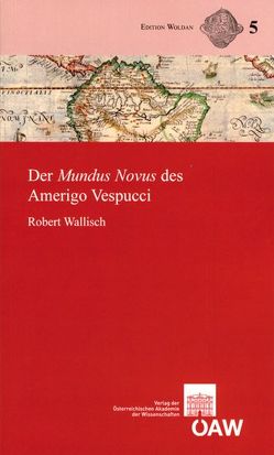 Der Mundus Novus des Amerigo Vespucci von Harrauer,  Christine, Wallisch,  Robert