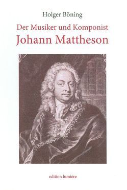 Der Musiker und Komponist Johann Mattheson. Studie zu den Anfängen der Moralischen Wochenschriften und der deutschen Musikpublizistik. von Böning,  Holger