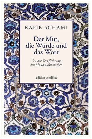 Der Mut, die Würde und das Wort von Schami,  Rafik