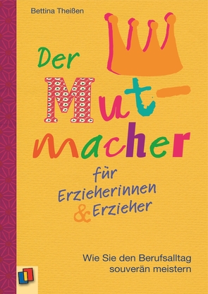 Der Mutmacher für Erzieherinnen & Erzieher von Theißen,  Bettina