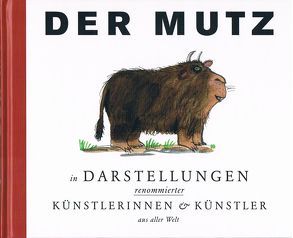 Der Mutz in Darstellungen renommierter Künstlerinnen und Künstler aus aller Welt von Bauer,  Jutta, Blanc,  Fanny, Ensikat,  Klaus, Göhlich,  Susanne, Hesselbarth,  Susann, Müller,  Thomas M., Müller,  Thomas T, Puder,  Ulf, Scheffler,  Axel