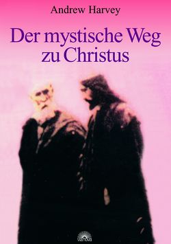 Der mystische Weg zu Christus von Harvey,  Andrew