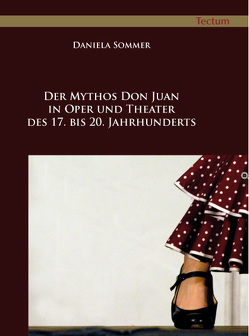 Der Mythos Don Juan in Oper und Theater des 17. bis 20. Jahrhunderts von Sommer,  Daniela