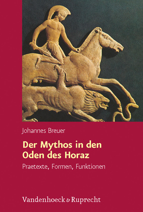 Der Mythos in den Oden des Horaz von Breuer,  Johannes