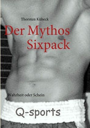 Der Mythos Sixpack von Kübeck,  Thorsten