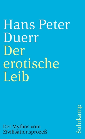 Der Mythos vom Zivilisationsprozeß von Duerr,  Hans Peter