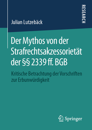 Der Mythos von der Strafrechtsakzessorietät der §§ 2339 ff. BGB von Lutzebäck,  Julian