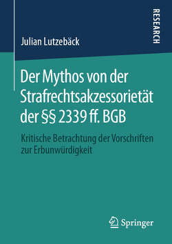 Der Mythos von der Strafrechtsakzessorietät der §§ 2339 ff. BGB von Lutzebäck,  Julian