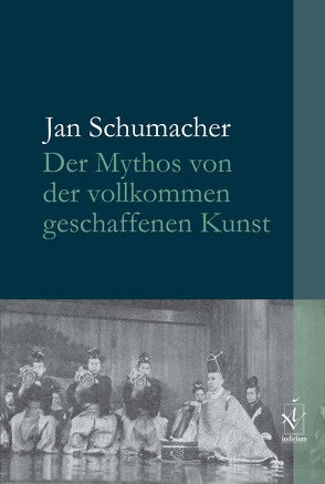 Der Mythos von der vollkommen geschaffenen Kunst von Schumacher,  Jan