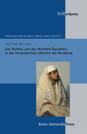 Der Mythos von der Weisheit Ägyptens in der französischen Literatur der Moderne von Baumann,  Uwe, Bernsen,  Michael, Geyer,  Paul