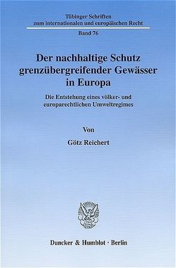 Der nachhaltige Schutz grenzübergreifender Gewässer in Europa. von Reichert,  Götz