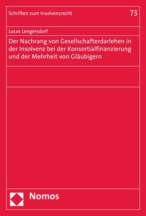 Der Nachrang von Gesellschafterdarlehen in der Insolvenz bei der Konsortialfinanzierung und der Mehrheit von Gläubigern von Lengersdorf,  Lucas