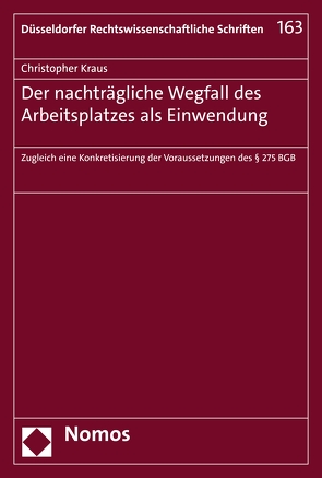 Der nachträgliche Wegfall des Arbeitsplatzes als Einwendung von Kraus,  Christopher