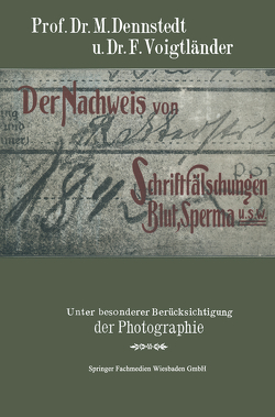 Der Nachweis von Schriftfälschungen, Blut, Sperma usw. von Dennstedt,  M., Voigtländer,  F.