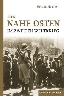 Der Nahe Osten im Zweiten Weltkrieg von Mejcher,  Helmut