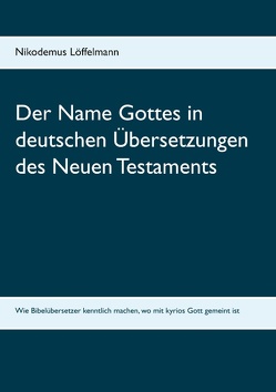 Der Name Gottes in deutschen Übersetzungen des Neuen Testaments von Löffelmann,  Nikodemus