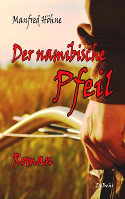 Der namibische Pfeil – Roman von Höhne,  Manfred