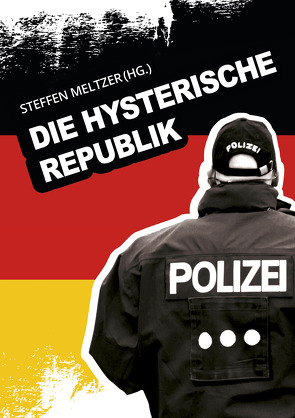 Die hysterische Republik von Berendsen,  Rainer, Dipl. Psych. Christlieb,  Martina, Dr. phil. Geist,  Wolfgang, Freitag,  Alexander, Meltzer,  Steffen, Nölken,  Oliver, Prof. Dr. med. Meins,  Wolfgang, Prof. Dr. phil. Schödlbauer,  Ulrich, Rechtsanwalt Sitter,  Christian, Rechtsanwältin Heinisch,  Annette, Weißgerber,  Gunter