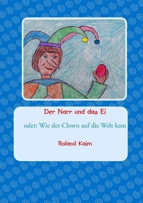 Der Narr und das Ei von Kaim,  Roland