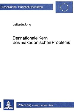 Der nationale Kern des makedonischen Problems von de Jong,  Jutta