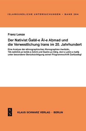 Der Nativist Galal-e Al-e Ahmad und die Verwestlichung Irans im 20. Jahrhundert von Lenze,  Franz