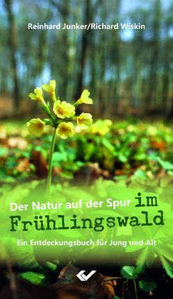 Der Natur auf der Spur im Frühlingswald von Junker,  Reinhard, Wiskin,  Richard