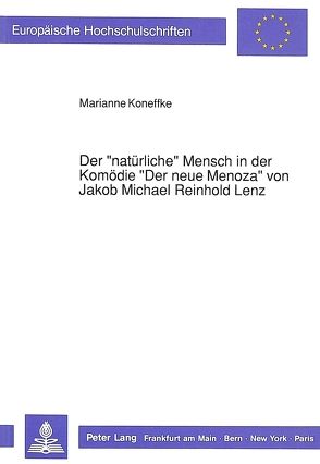 Der «natürliche» Mensch in der Komödie «Der neue Menoza» von Jakob Michael Reinhold Lenz von Koneffke,  Marianne