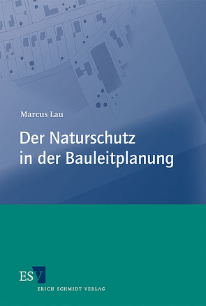 Der Naturschutz in der Bauleitplanung von Lau,  Marcus