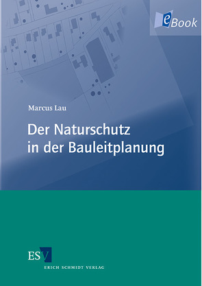 Der Naturschutz in der Bauleitplanung von Lau,  Marcus