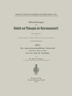 Der naturwissenschaftliche Unterricht — insbesondere in Physik und Chemie — bei uns und im Auslande von Fischer,  Karl Tobias