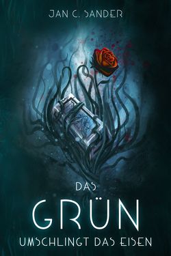 Das Grün umschlingt das Eisen von Sander,  Jan C.