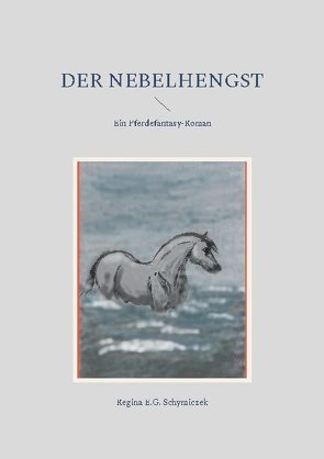 Der Nebelhengst von Schymiczek,  Regina E. G.