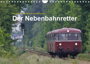 Der Nebenbahnretter (Wandkalender 2022 DIN A4 quer) von Jan van Dyk,  bahnblitze.de: