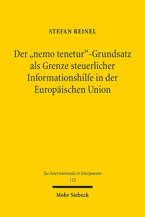 Der „nemo tenetur“-Grundsatz als Grenze steuerlicher Informationshilfe in der Europäischen Union von Reinel,  Stefan