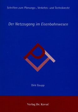 Der Netzzugang im Eisenbahnwesen von Gaupp,  Dirk