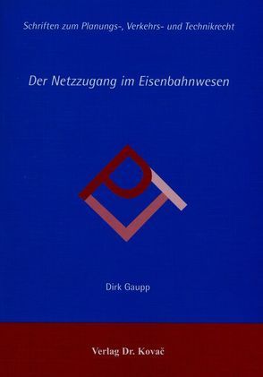 Der Netzzugang im Eisenbahnwesen von Gaupp,  Dirk