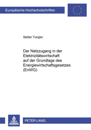 Der Netzzugang in der Elektrizitätswirtschaft auf der Grundlage des Energiewirtschaftsgesetzes (EnWG) von Tüngler,  Stefan