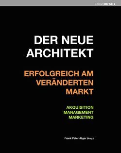 Der neue Architekt – Erfolgreich am veränderten Markt von Jäger,  Frank Peter