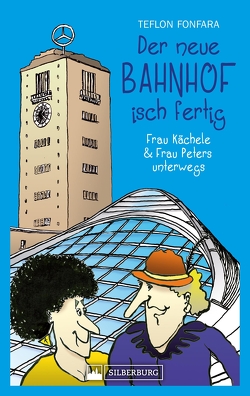 Der neue Bahnhof isch fertig! Frau Kächele & Frau Peters unterwegs von Fonfara,  Teflon