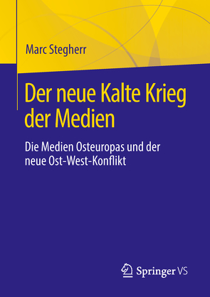 Der neue Kalte Krieg der Medien von Stegherr,  Marc