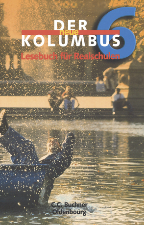 Der neue Kolumbus. Lesebuch für die sechstufige Realschule / Der neue Kolumbus 6 von Killinger,  Thomas, Krischker,  Gerhard C., Leis,  Ursula, Piegel,  Alfred, Rötzer,  Hans Gerd, Schwarz,  Peter