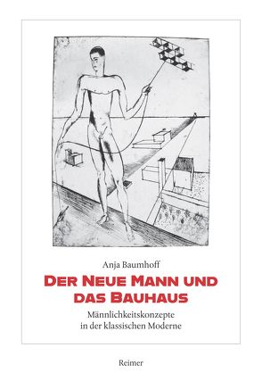 Der Neue Mann und das Bauhaus von Baumhoff,  Anja