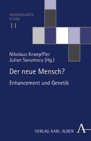 Der neue Mensch? von Knoepffler,  Nikolaus, Savulescu,  Julian