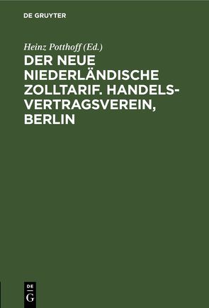 Der neue niederländische Zolltarif. Handelsvertragsverein, Berlin von Potthoff,  Heinz