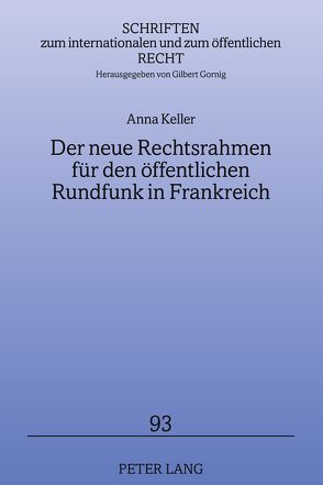 Der neue Rechtsrahmen für den öffentlichen Rundfunk in Frankreich von Keller,  Anna