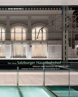 Der neue Salzburger Hauptbahnhof von Gobiet,  Ronald, Wehr,  Hans