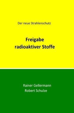 Der neue Strahlenschutz / Freigabe radioaktiver Stoffe von Gellermann,  Rainer, Schulze,  Robert