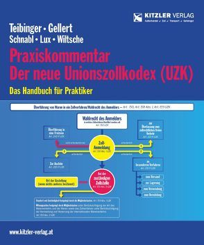 Der neue Unionszollkodex (UZK) von ADir Schnabl,  Rudolf, Dr. Gellert,  Lothar, Dr. Teibinger,  Gerold, Mag. Ing. Wiltsche,  Sebastian, Mag. Troger,  Andrea, Michael ,  Lux, Vonderbank,  Stefan